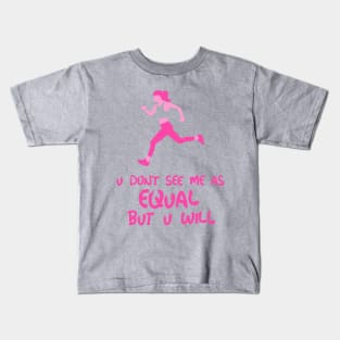 you don't see me as equal but you will Kids T-Shirt